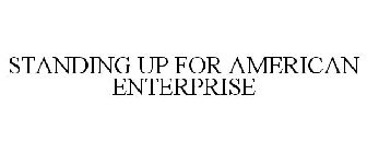 STANDING UP FOR AMERICAN ENTERPRISE