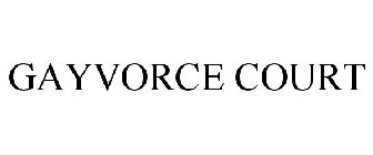 GAYVORCE COURT