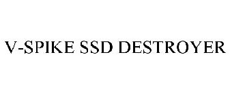V-SPIKE SSD DESTROYER