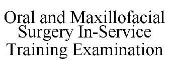 ORAL AND MAXILLOFACIAL SURGERY IN-SERVICE TRAINING EXAMINATION