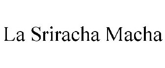 LA SRIRACHA MACHA