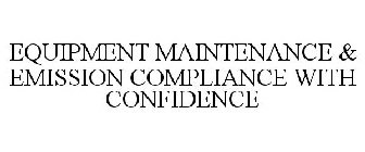 EQUIPMENT MAINTENANCE & EMISSION COMPLIANCE WITH CONFIDENCE