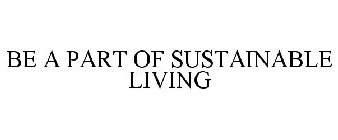 BE A PART OF SUSTAINABLE LIVING