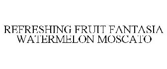 REFRESHING FRUIT FANTASIA WATERMELON MOSCATO