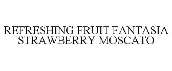 REFRESHING FRUIT FANTASIA STRAWBERRY MOSCATO