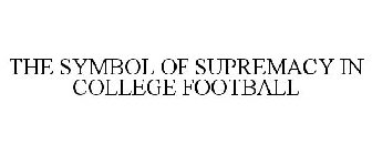 THE SYMBOL OF SUPREMACY IN COLLEGE FOOTBALL