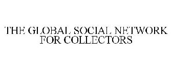 THE GLOBAL SOCIAL NETWORK FOR COLLECTORS