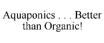 AQUAPONICS . . . BETTER THAN ORGANIC!