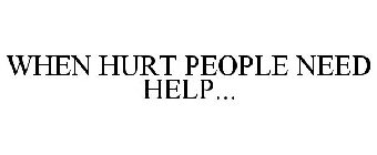 WHEN HURT PEOPLE NEED HELP...