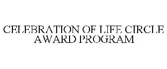 CELEBRATION OF LIFE CIRCLE AWARD PROGRAM