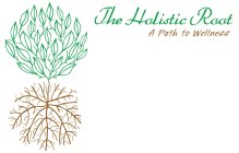 THE HOLISTIC ROOT A PATH TO WELLNESS