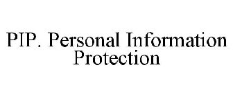 PIP. PERSONAL INFORMATION PROTECTION