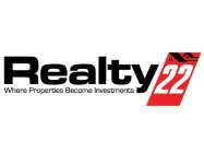 REALTY22 WHERE PROPERTIES BECOME INVESTMENTS