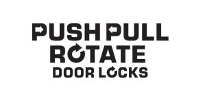 PUSH PULL ROTATE DOOR LOCKS