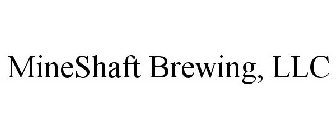 MINESHAFT BREWING, LLC
