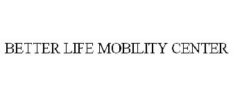 BETTER LIFE MOBILITY CENTER