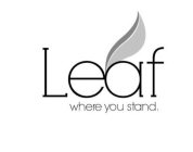 LEAF WHERE YOU STAND.