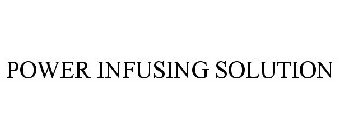 POWER INFUSING SOLUTION