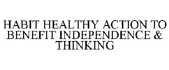 HABIT HEALTHY ACTION TO BENEFIT INDEPENDENCE & THINKING