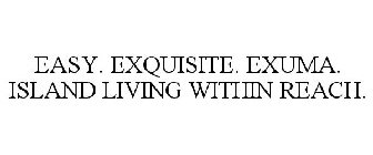 EASY. EXQUISITE. EXUMA. ISLAND LIVING WITHIN REACH.