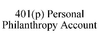 401(P) PERSONAL PHILANTHROPY ACCOUNT