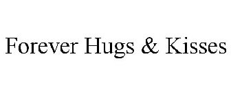 FOREVER HUGS & KISSES