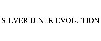 SILVER DINER EVOLUTION