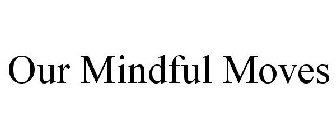 OUR MINDFUL MOVES