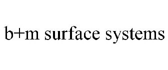 B+M SURFACE SYSTEMS