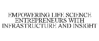 EMPOWERING LIFE SCIENCE ENTREPRENEURS WITH INFRASTRUCTURE AND INSIGHT
