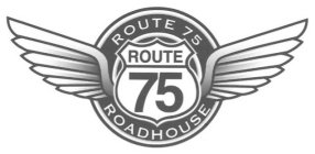 ROUTE 75 ROUTE 75 ROADHOUSE