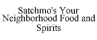 SATCHMO'S YOUR NEIGHBORHOOD FOOD AND SPIRITS