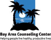 BAY AREA COUNSELING CENTER HELPING PEOPLE LIVE HEALTHY, PRODUCTIVE LIVES