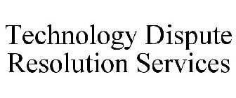TECHNOLOGY DISPUTE RESOLUTION SERVICES