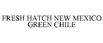 FRESH HATCH NEW MEXICO GREEN CHILE