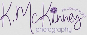 K. MCKINNEY PHOTOGRAPHY ALL ABOUT YOU