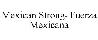 FUERZA MEXICANA MEXICAN STRONG