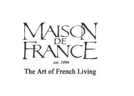 MAISON DE FRANCE EST. 1996 THE ART OF FRENCH LIVING