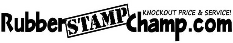 RUBBER STAMP CHAMP.COM KNOCKOUT PRICE & SERVICE!