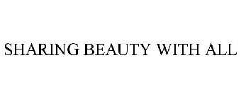 SHARING BEAUTY WITH ALL