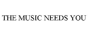THE MUSIC NEEDS YOU