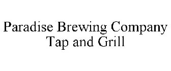 PARADISE BREWING COMPANY TAP AND GRILL