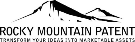 ROCKY MOUNTAIN PATENT TRANSFORM YOUR IDEAS INTO MARKETABLE ASSETS
