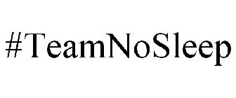 #TEAMNOSLEEP