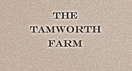 THE TAMWORTH FARM