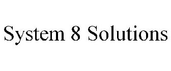 SYSTEM 8 SOLUTIONS