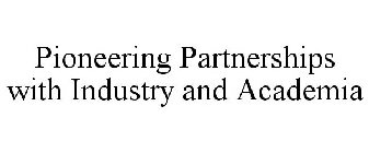 PIONEERING PARTNERSHIPS WITH INDUSTRY AND ACADEMIA