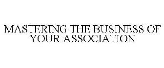 MASTERING THE BUSINESS OF YOUR ASSOCIATION