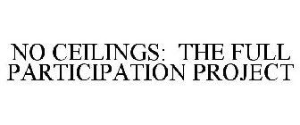 NO CEILINGS: THE FULL PARTICIPATION PROJECT