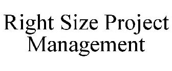 RIGHT SIZE PROJECT MANAGEMENT